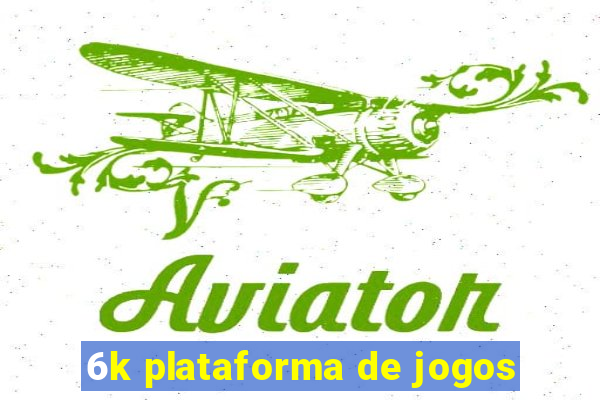 6k plataforma de jogos